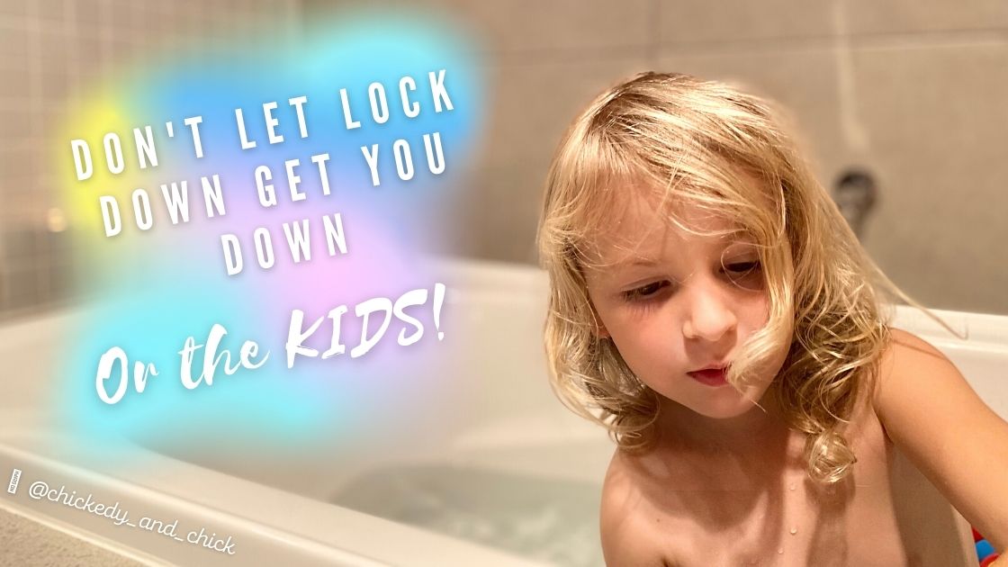 Don't let Lock Down get YOU Down - Or the KIDS!